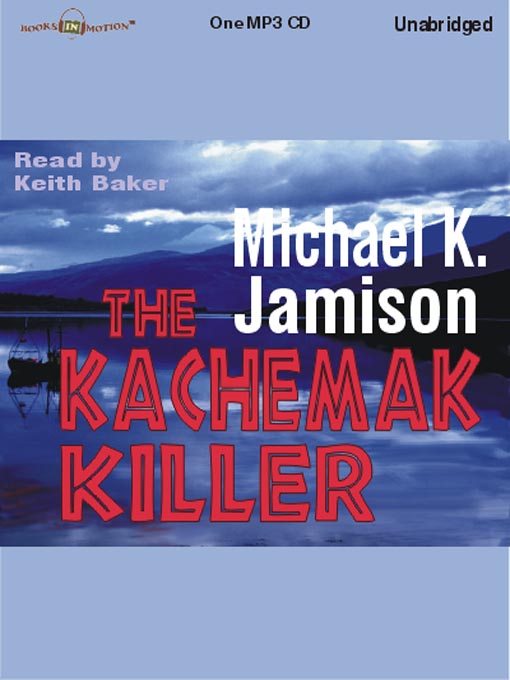 Title details for The Kachemak Killer by Michael K. Jamison - Available